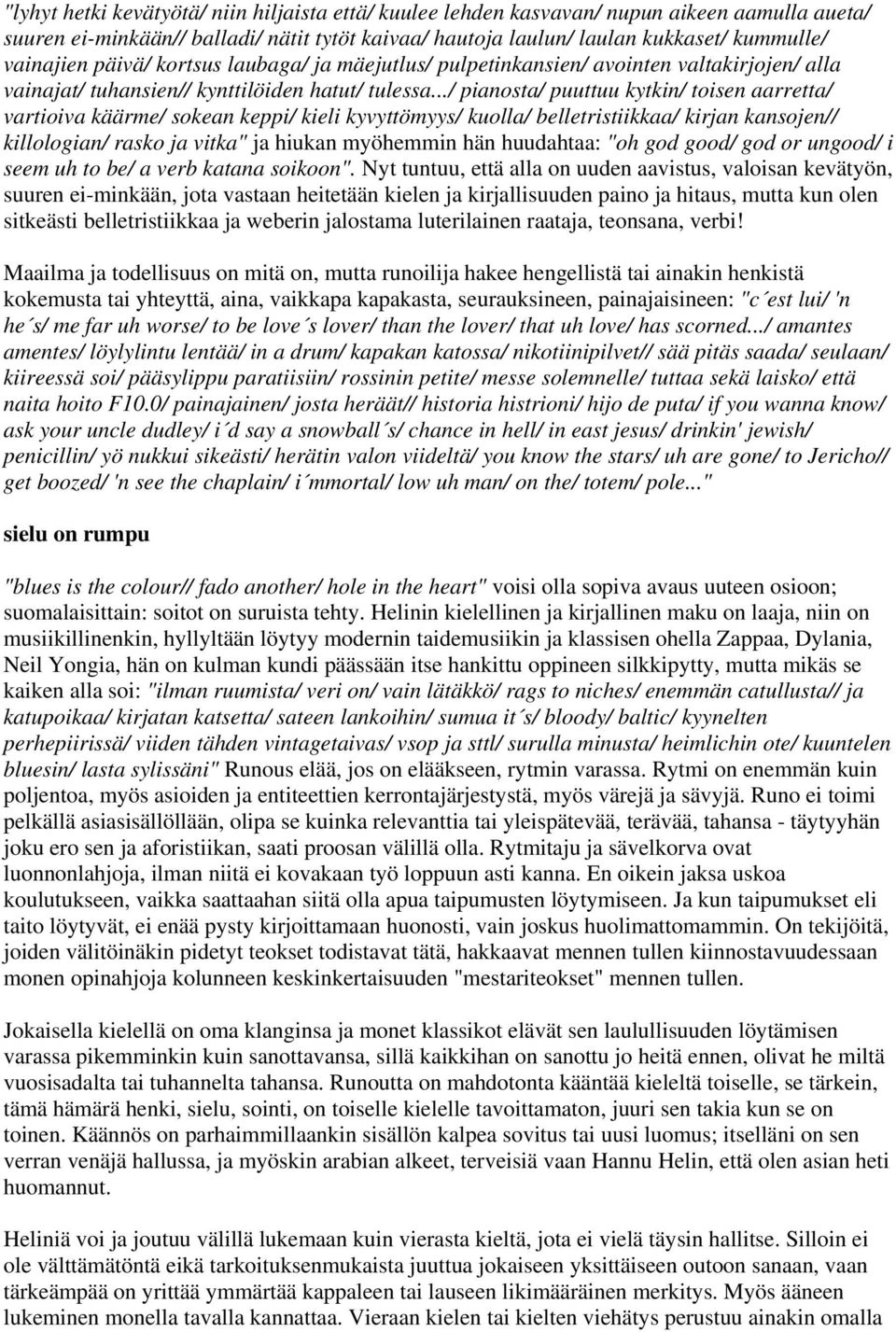 ../ pianosta/ puuttuu kytkin/ toisen aarretta/ vartioiva käärme/ sokean keppi/ kieli kyvyttömyys/ kuolla/ belletristiikkaa/ kirjan kansojen// killologian/ rasko ja vitka" ja hiukan myöhemmin hän