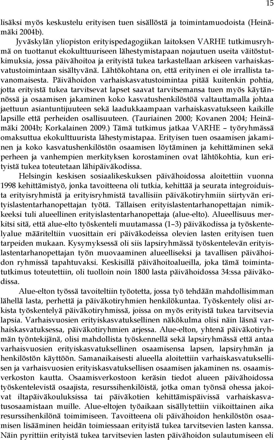 tarkastellaan arkiseen varhaiskasvatustoimintaan sisältyvänä. Lähtökohtana on, että erityinen ei ole irrallista tavanomaisesta.