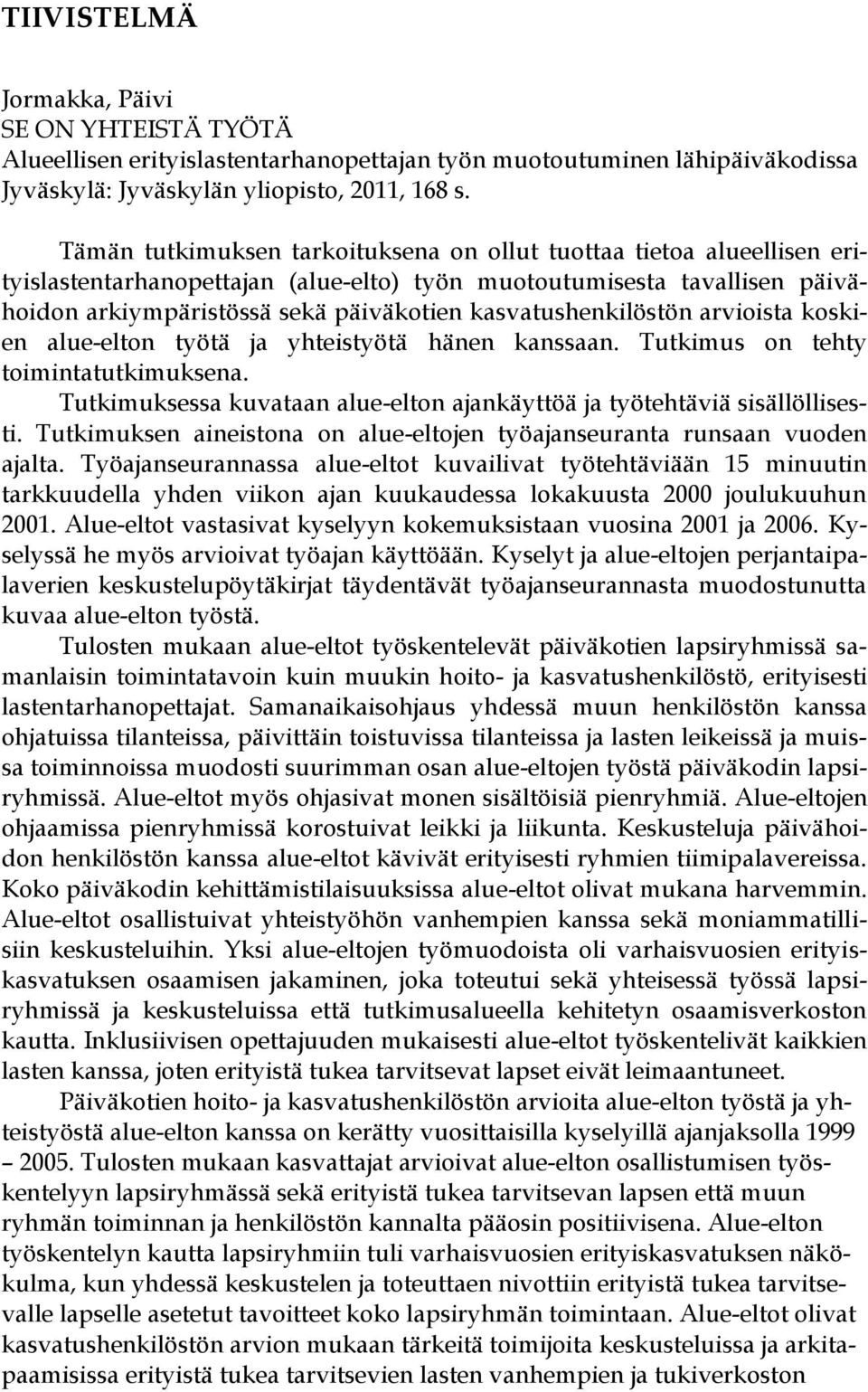 kasvatushenkilöstön arvioista koskien alue-elton työtä ja yhteistyötä hänen kanssaan. Tutkimus on tehty toimintatutkimuksena.