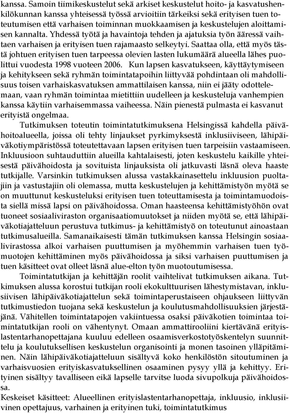 ja keskustelujen aloittamisen kannalta. Yhdessä työtä ja havaintoja tehden ja ajatuksia työn ääressä vaihtaen varhaisen ja erityisen tuen rajamaasto selkeytyi.