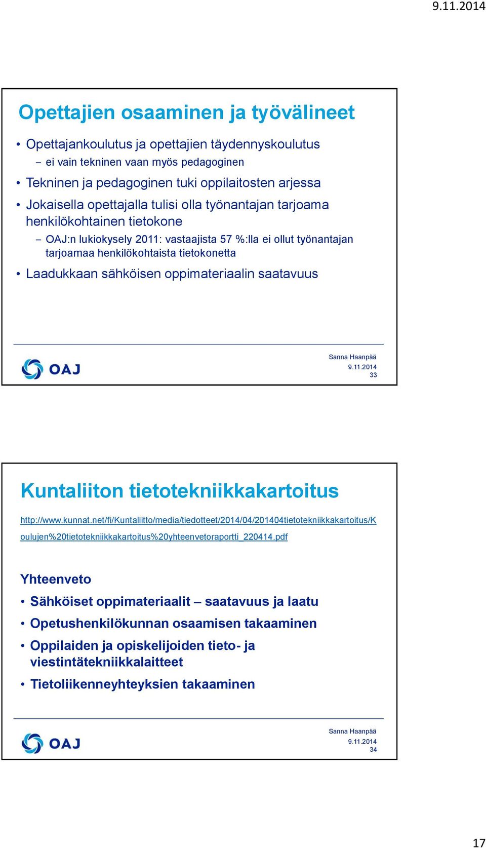 oppimateriaalin saatavuus 33 Kuntaliiton tietotekniikkakartoitus http://www.kunnat.