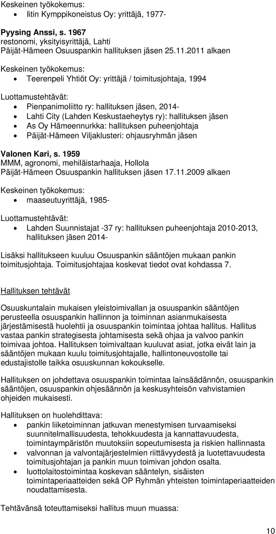 puheenjohtaja Päijät-Hämeen Viljaklusteri: ohjausryhmän jäsen Valonen Kari, s. 1959 MMM, agronomi, mehiläistarhaaja, Hollola Päijät-Hämeen Osuuspankin hallituksen jäsen 17.11.