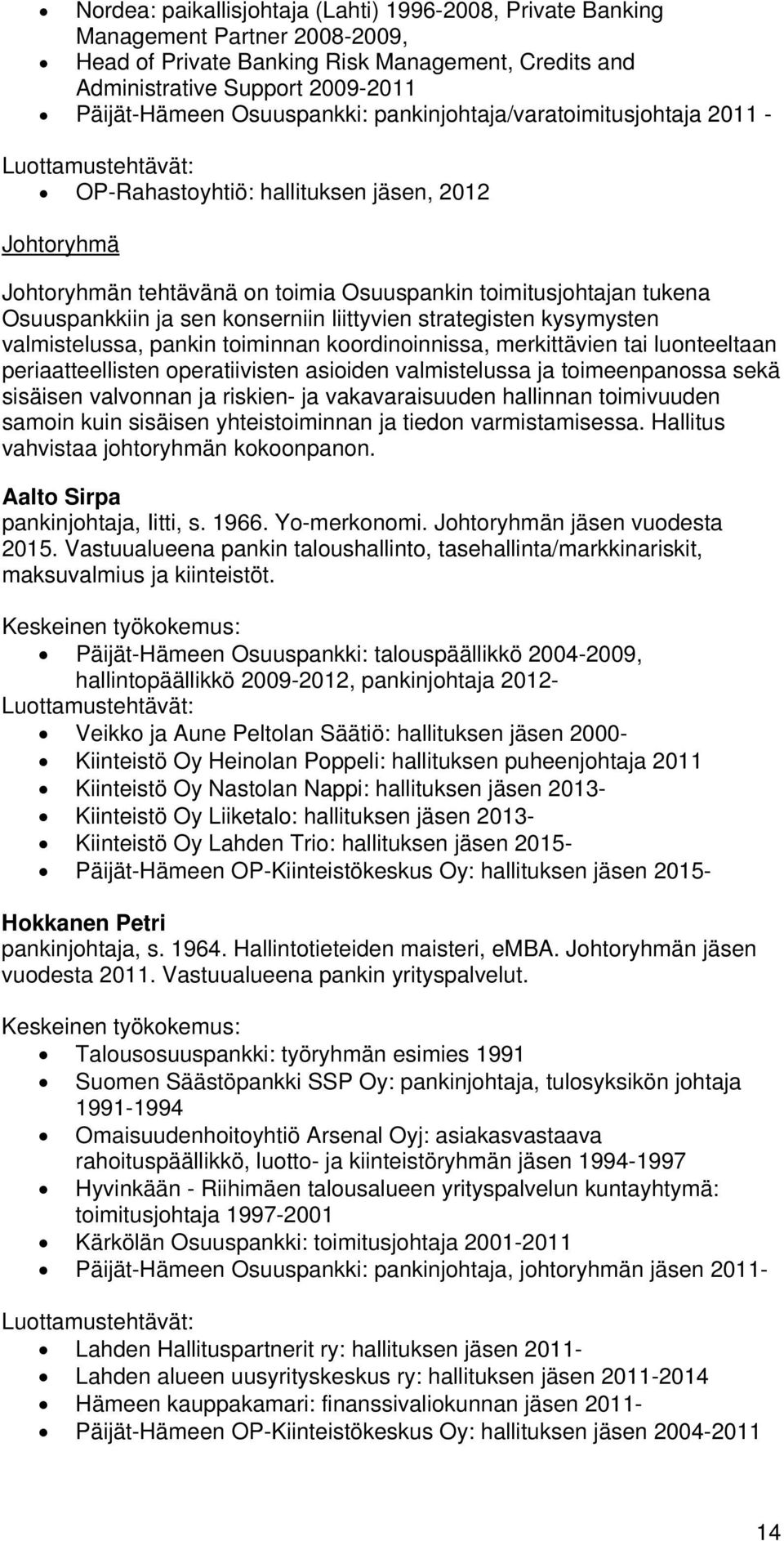 liittyvien strategisten kysymysten valmistelussa, pankin toiminnan koordinoinnissa, merkittävien tai luonteeltaan periaatteellisten operatiivisten asioiden valmistelussa ja toimeenpanossa sekä