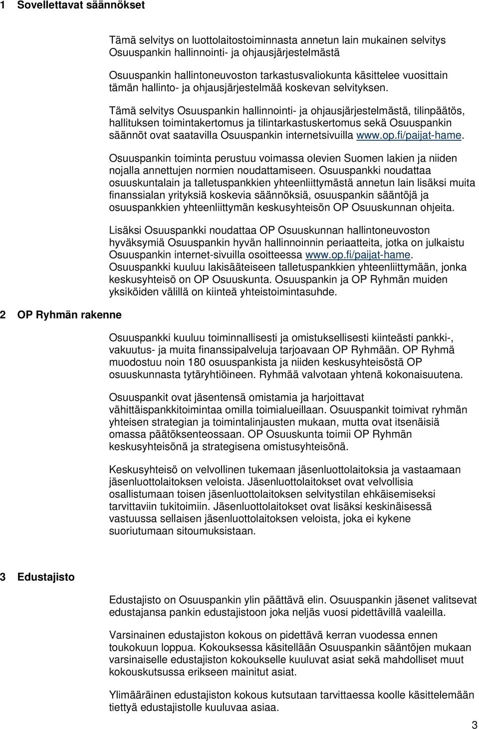 Tämä selvitys Osuuspankin hallinnointi- ja ohjausjärjestelmästä, tilinpäätös, hallituksen toimintakertomus ja tilintarkastuskertomus sekä Osuuspankin säännöt ovat saatavilla Osuuspankin