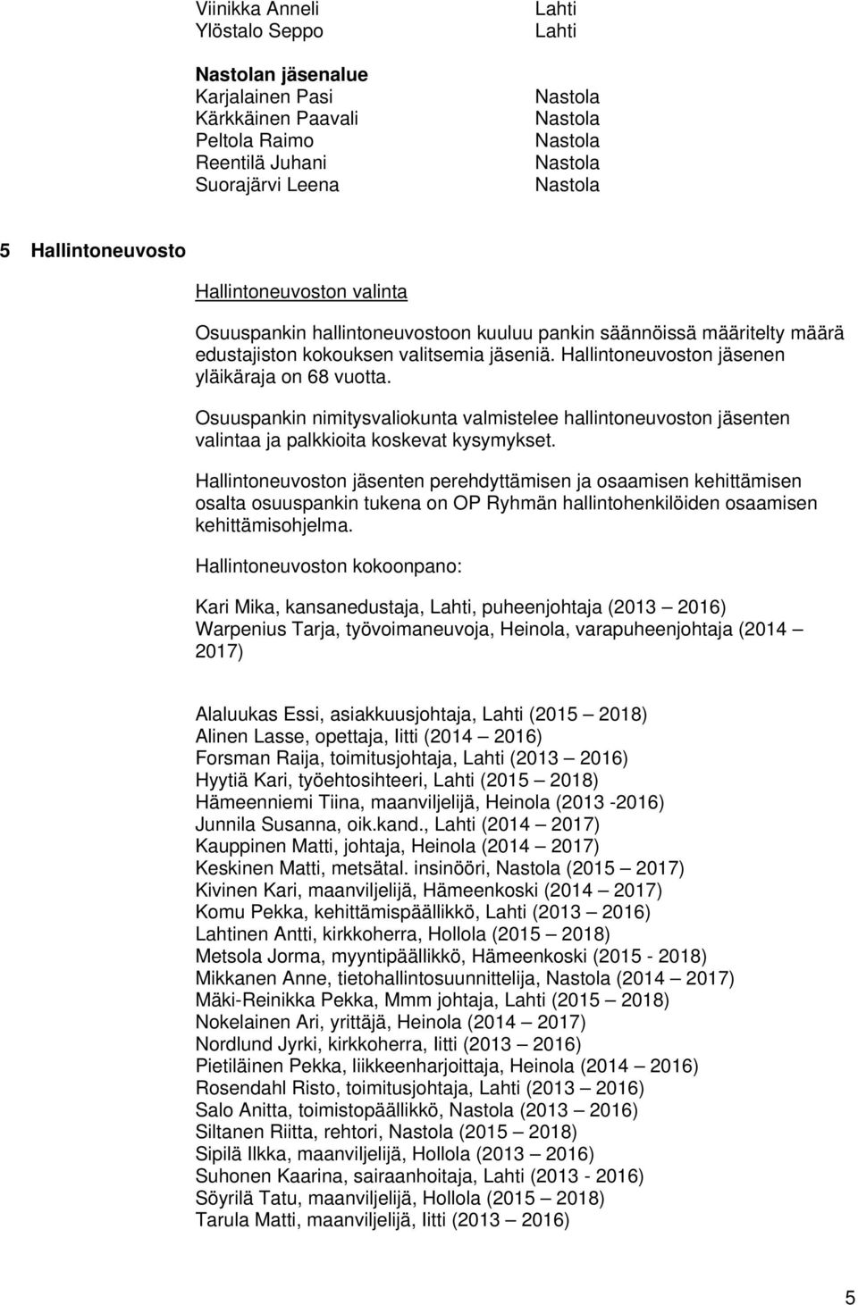 Osuuspankin nimitysvaliokunta valmistelee hallintoneuvoston jäsenten valintaa ja palkkioita koskevat kysymykset.