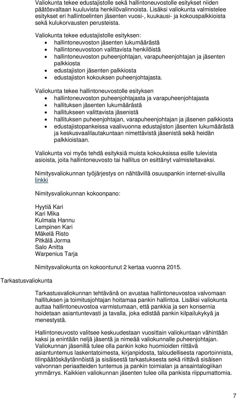 Valiokunta tekee edustajistolle esityksen: hallintoneuvoston jäsenten lukumäärästä hallintoneuvostoon valittavista henkilöistä hallintoneuvoston puheenjohtajan, varapuheenjohtajan ja jäsenten