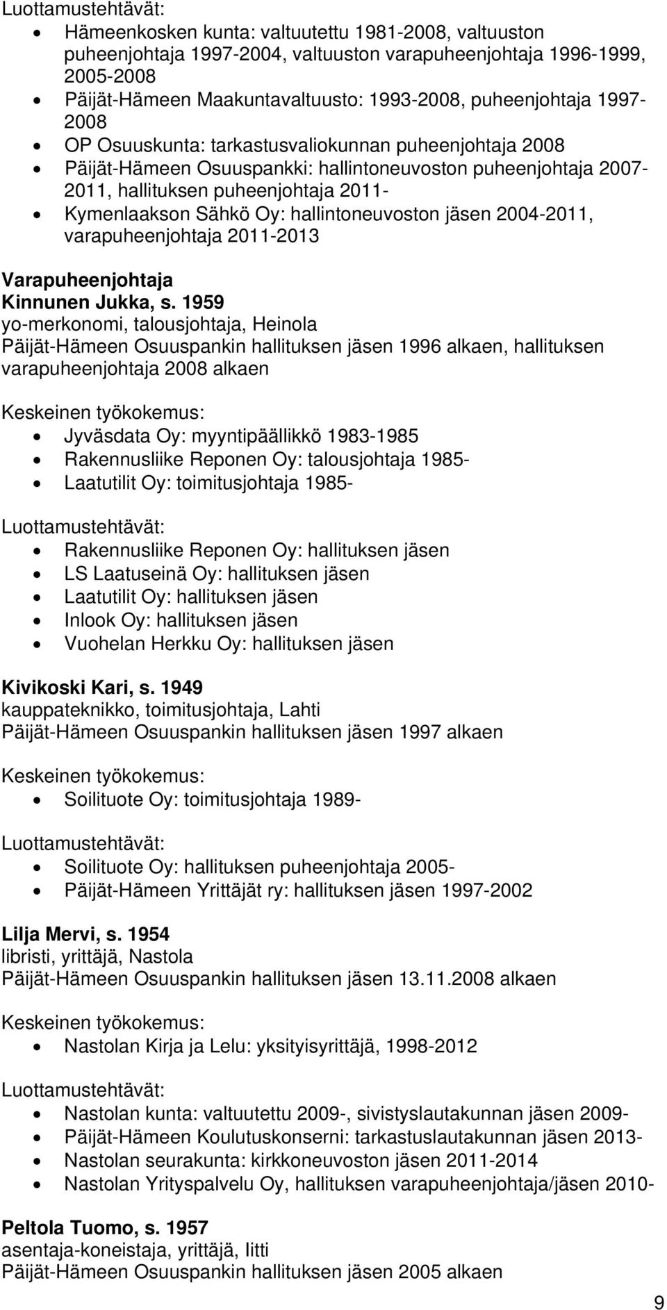 jäsen 2004-2011, varapuheenjohtaja 2011-2013 Varapuheenjohtaja Kinnunen Jukka, s.