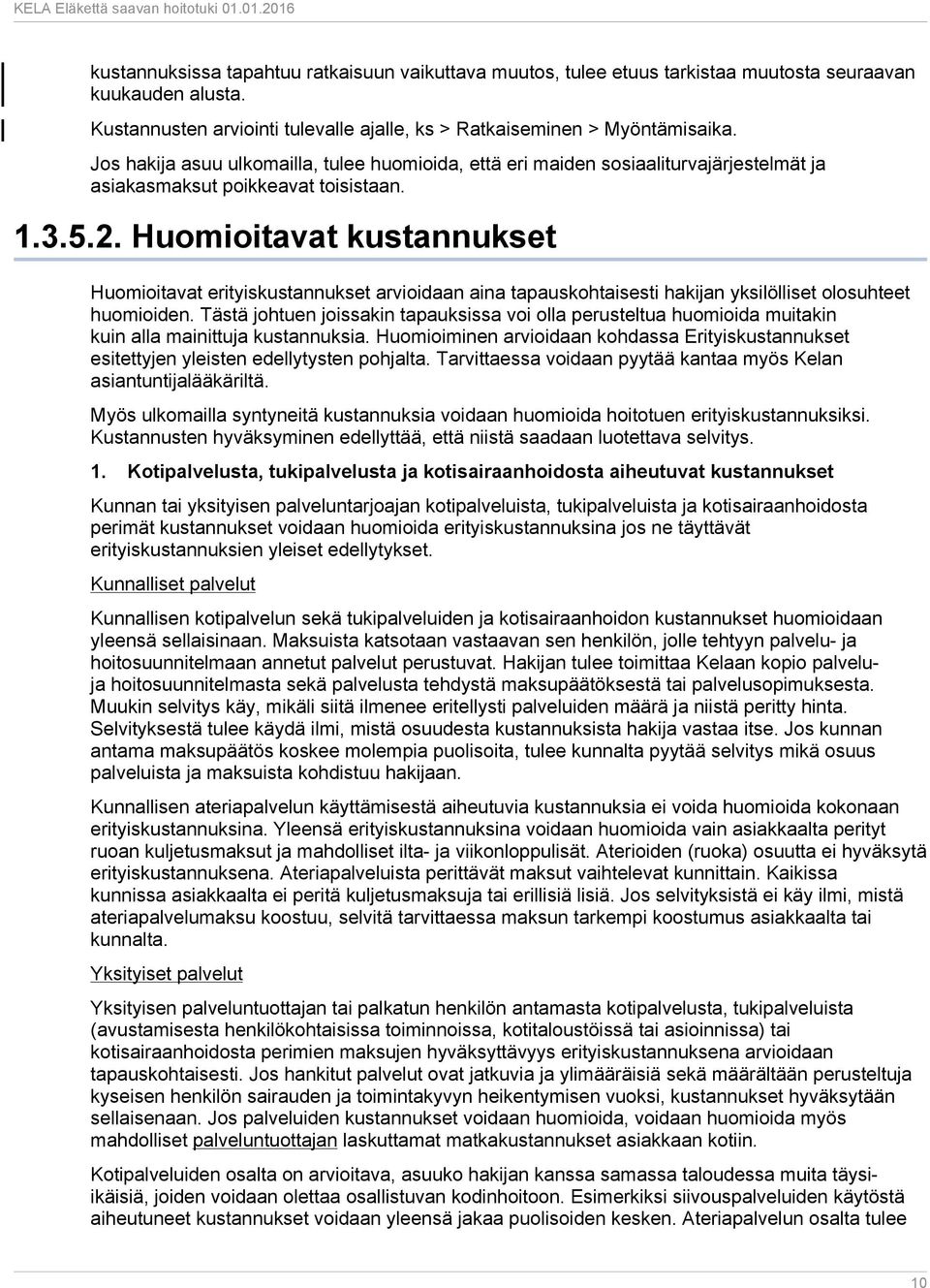 Huomioitavat kustannukset Huomioitavat erityiskustannukset arvioidaan aina tapauskohtaisesti hakijan yksilölliset olosuhteet huomioiden.