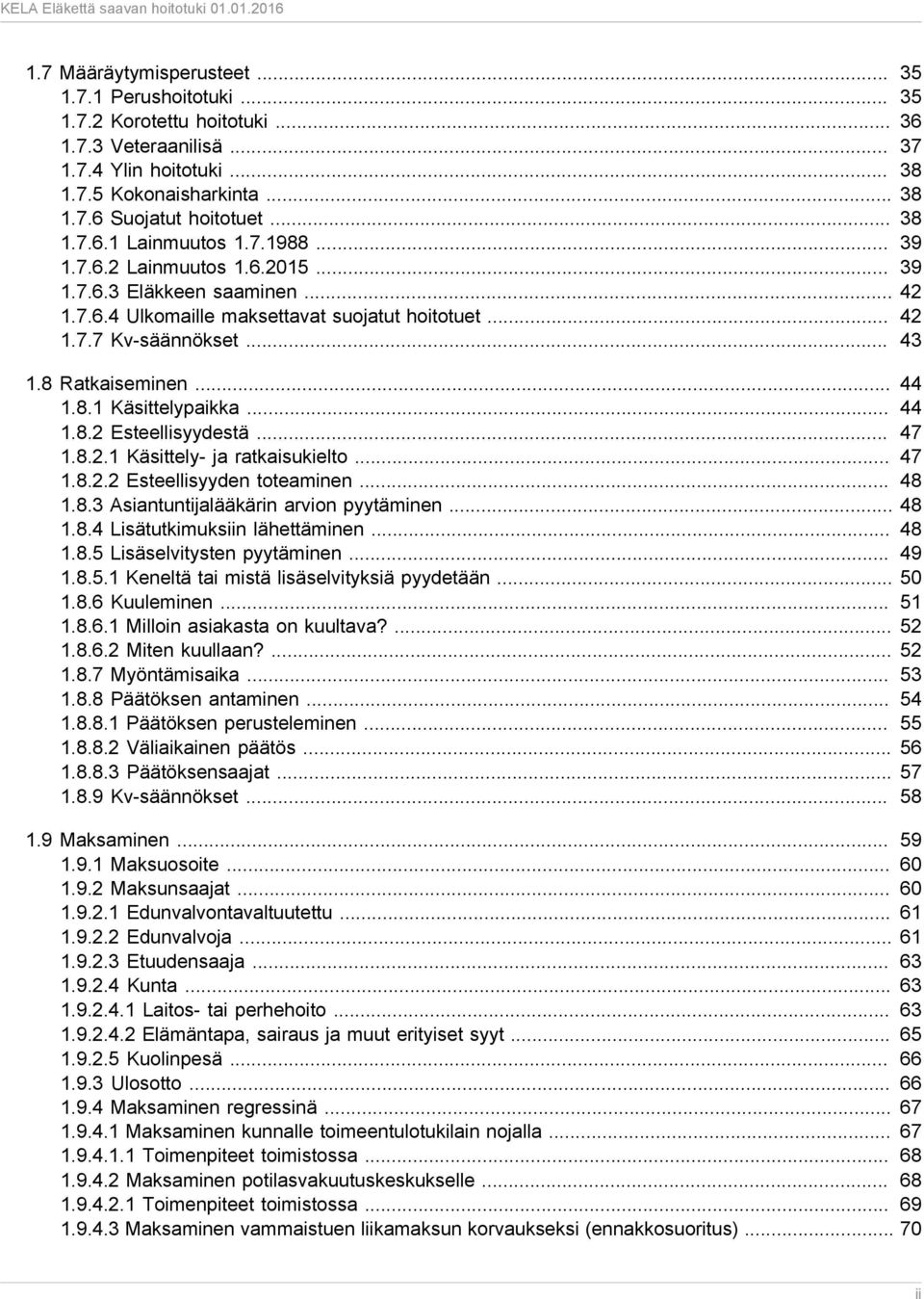 8 Ratkaiseminen... 44 1.8.1 Käsittelypaikka... 44 1.8.2 Esteellisyydestä... 47 1.8.2.1 Käsittely- ja ratkaisukielto... 47 1.8.2.2 Esteellisyyden toteaminen... 48 1.8.3 Asiantuntijalääkärin arvion pyytäminen.