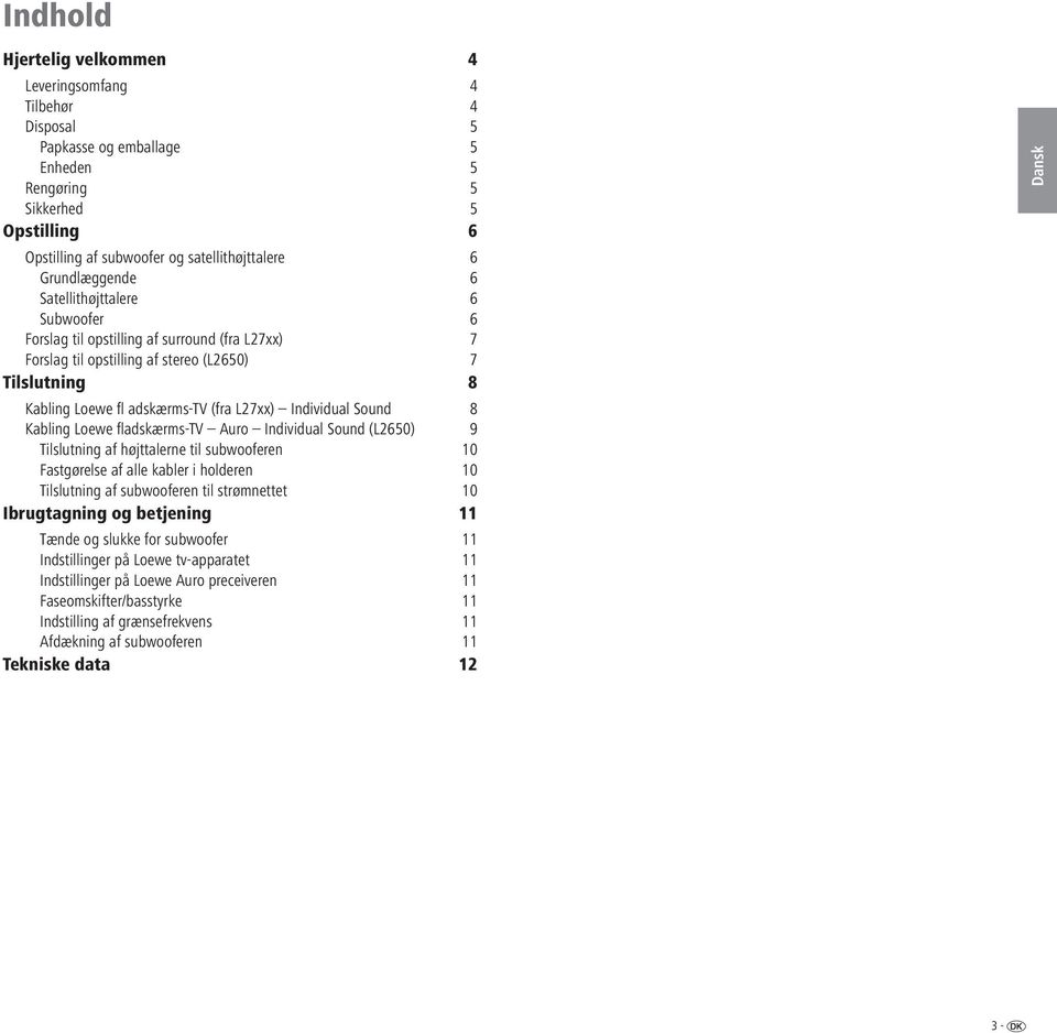 Sound 8 Kabling oewe adskærms-tv Auro Individual Sound (2650) 9 Tilslutning af højttalerne til subwooferen 10 Fastgørelse af alle kabler i holderen 10 Tilslutning af subwooferen til strømnettet 10