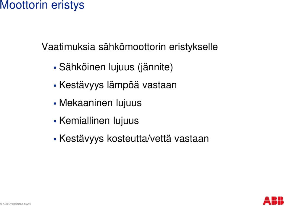 lämpöä vastaan Mekaaninen lujuus Kemiallinen