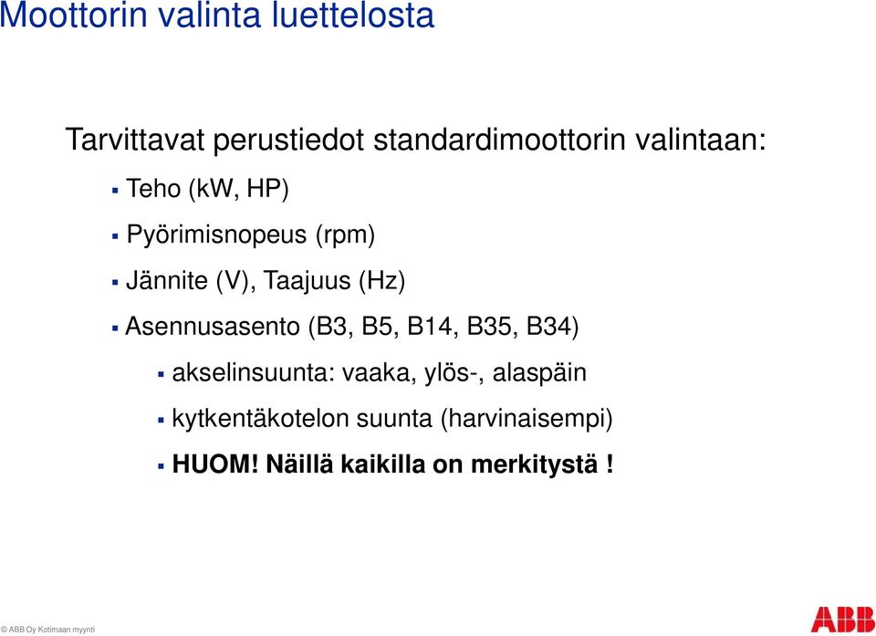 Asennusasento (B3, B5, B14, B35, B34) akselinsuunta: vaaka, ylös-, alaspäin