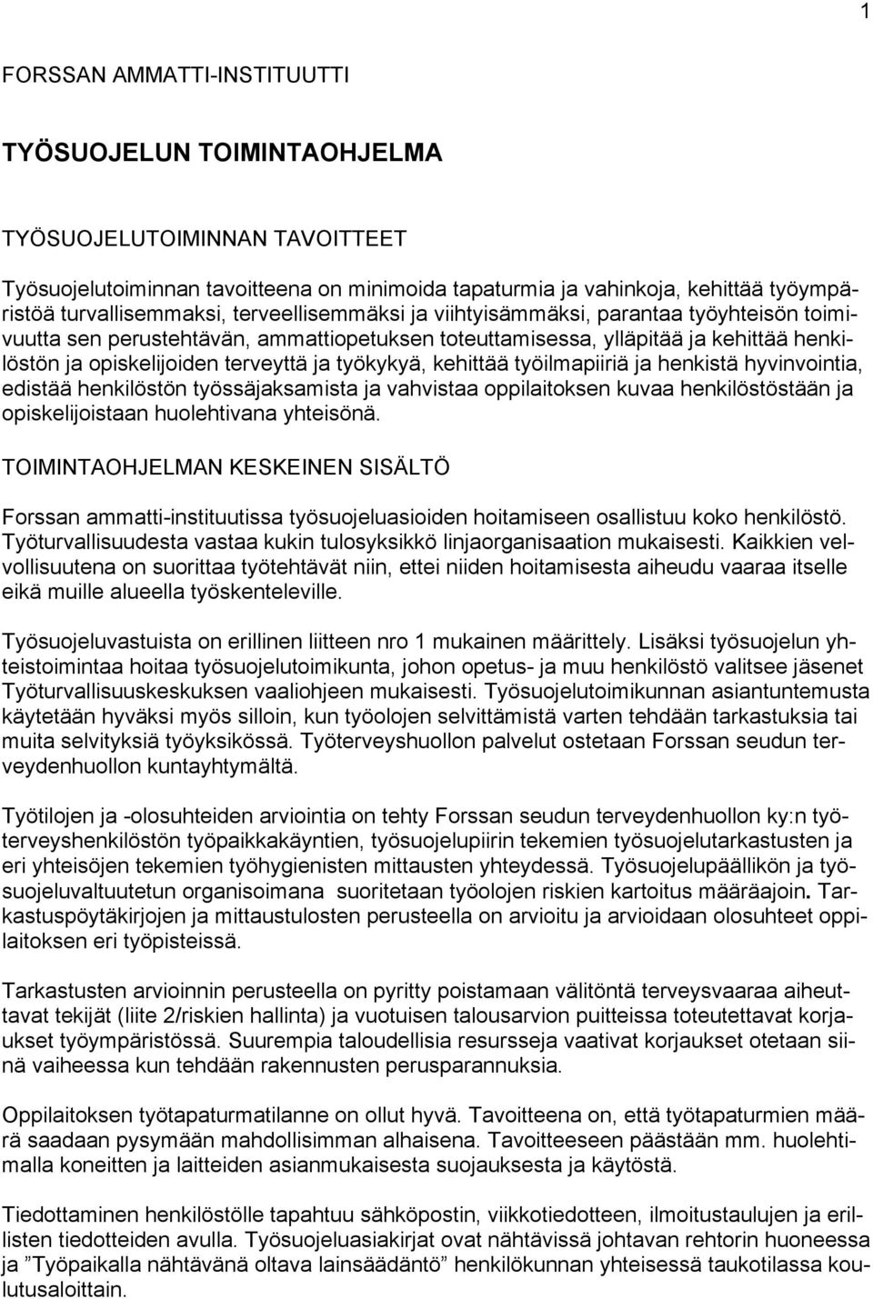 kehittää työilmapiiriä ja henkistä hyvinvointia, edistää henkilöstön työssäjaksamista ja vahvistaa oppilaitoksen kuvaa henkilöstöstään ja opiskelijoistaan huolehtivana yhteisönä.