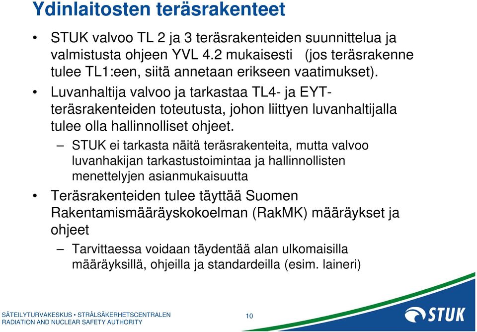 Luvanhaltija valvoo ja tarkastaa TL4- ja EYTteräsrakenteiden toteutusta, johon liittyen luvanhaltijalla tulee olla hallinnolliset ohjeet.