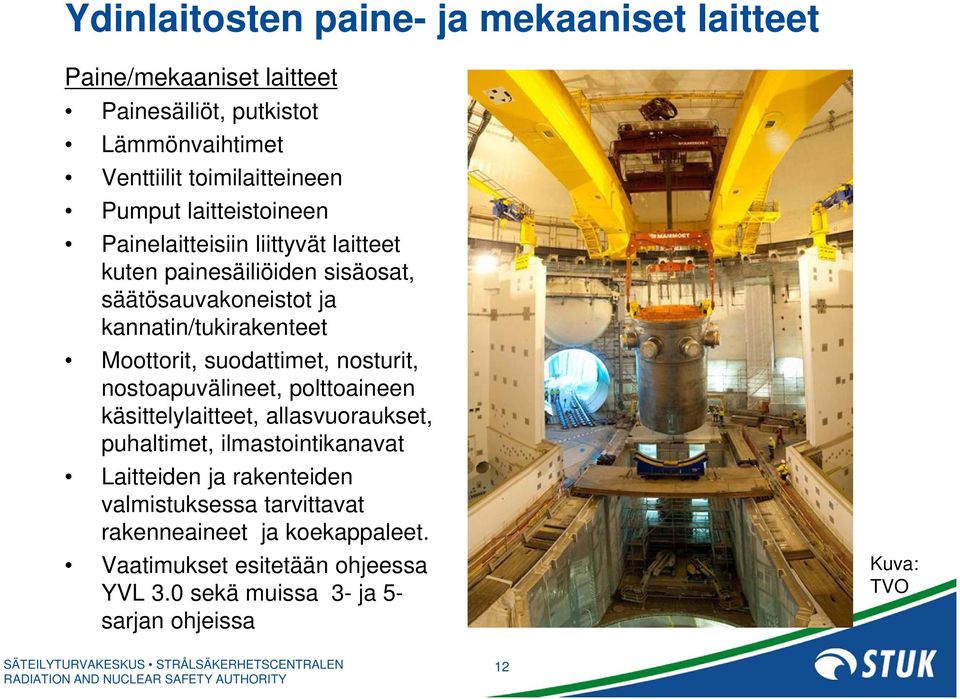 suodattimet, nosturit, nostoapuvälineet, polttoaineen käsittelylaitteet, allasvuoraukset, puhaltimet, ilmastointikanavat Laitteiden ja