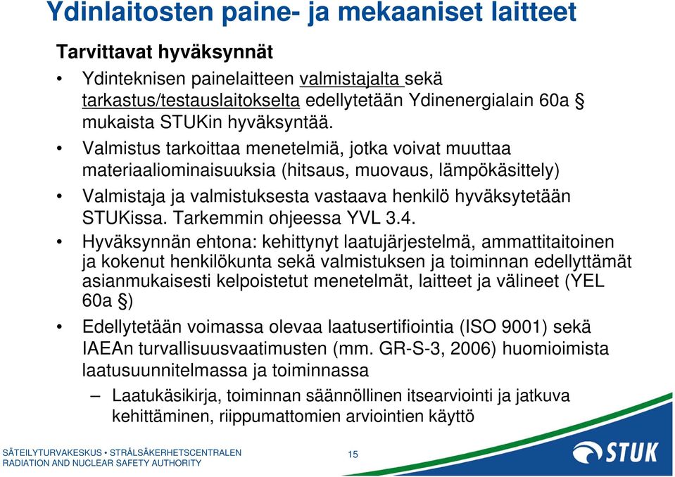 Tarkemmin ohjeessa YVL 3.4.