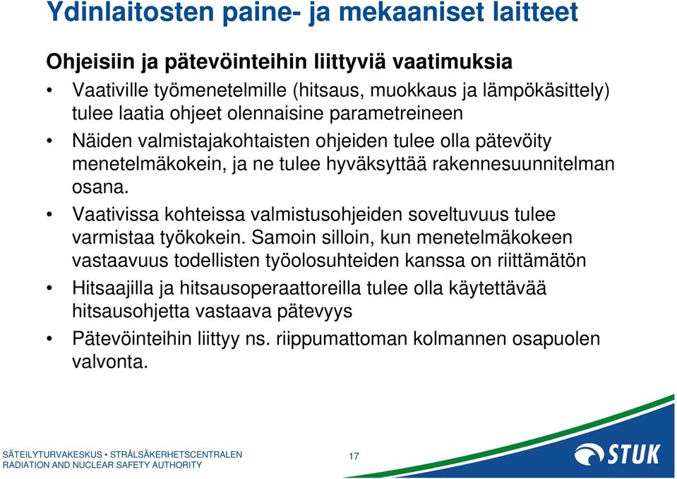 Vaativissa kohteissa valmistusohjeiden soveltuvuus tulee varmistaa työkokein.