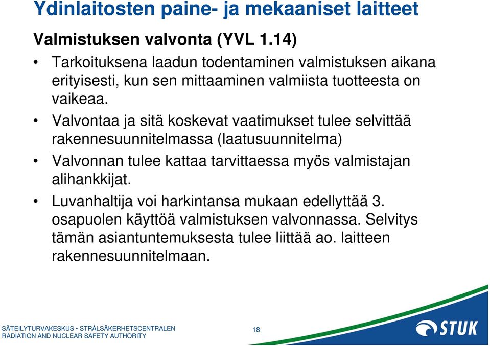 Valvontaa ja sitä koskevat vaatimukset tulee selvittää rakennesuunnitelmassa (laatusuunnitelma) Valvonnan tulee kattaa tarvittaessa