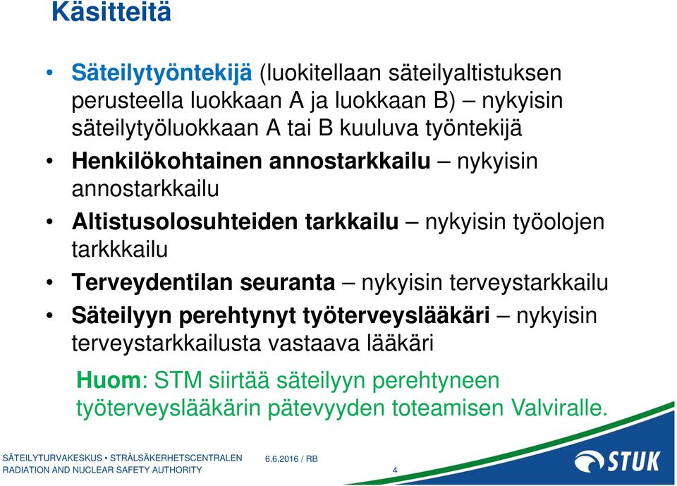 tarkkailu nykyisin työolojen tarkkkailu Terveydentilan seuranta nykyisin terveystarkkailu Säteilyyn perehtynyt