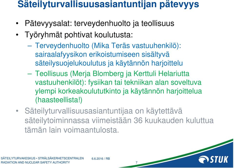 Blomberg ja Kerttuli Helariutta vastuuhenkilöt): fysiikan tai tekniikan alan soveltuva ylempi korkeakoulututkinto ja käytännön
