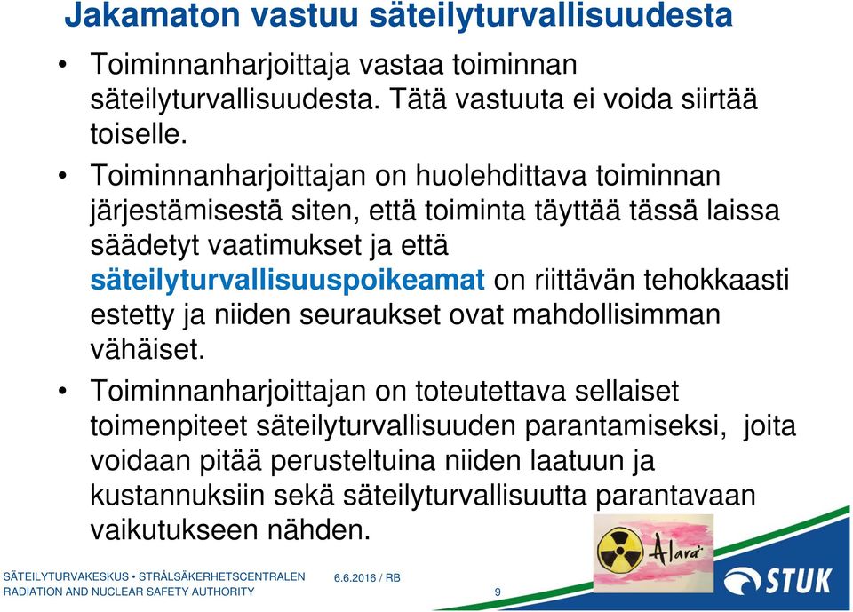 säteilyturvallisuuspoikeamat on riittävän tehokkaasti estetty ja niiden seuraukset ovat mahdollisimman vähäiset.