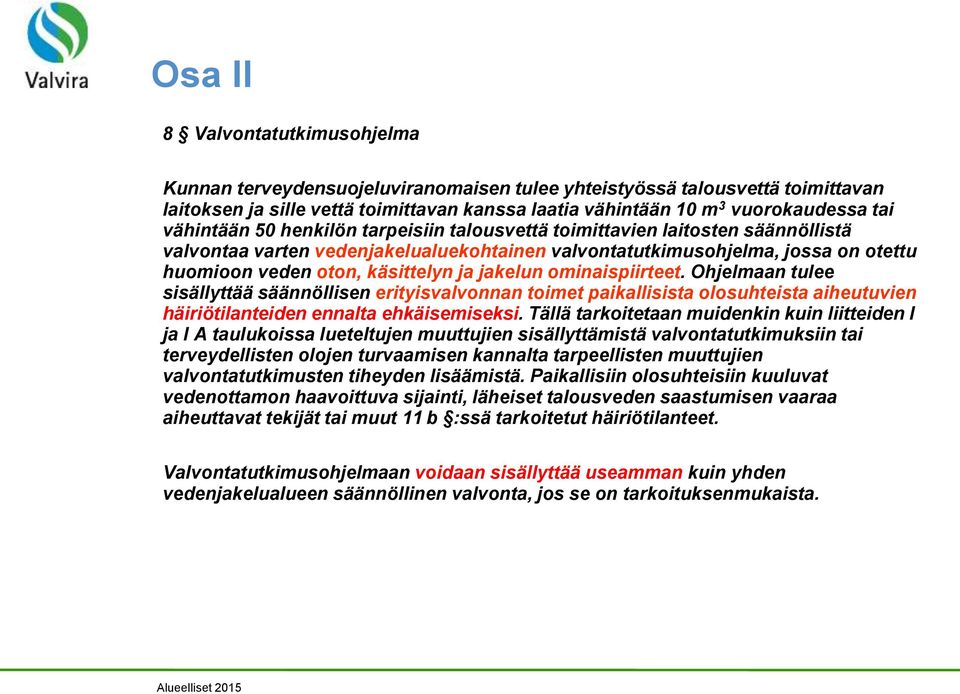 jakelun ominaispiirteet. Ohjelmaan tulee sisällyttää säännöllisen erityisvalvonnan toimet paikallisista olosuhteista aiheutuvien häiriötilanteiden ennalta ehkäisemiseksi.