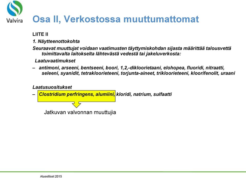 lähtevästä vedestä tai jakeluverkosta: Laatuvaatimukset antimoni, arseeni, bentseeni, boori, 1,2,-dikloorietaani, elohopea,