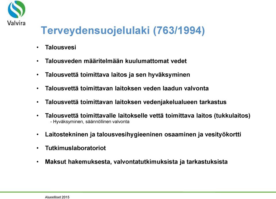 tarkastus Talousvettä toimittavalle laitokselle vettä toimittava laitos (tukkulaitos) - Hyväksyminen, säännöllinen valvonta