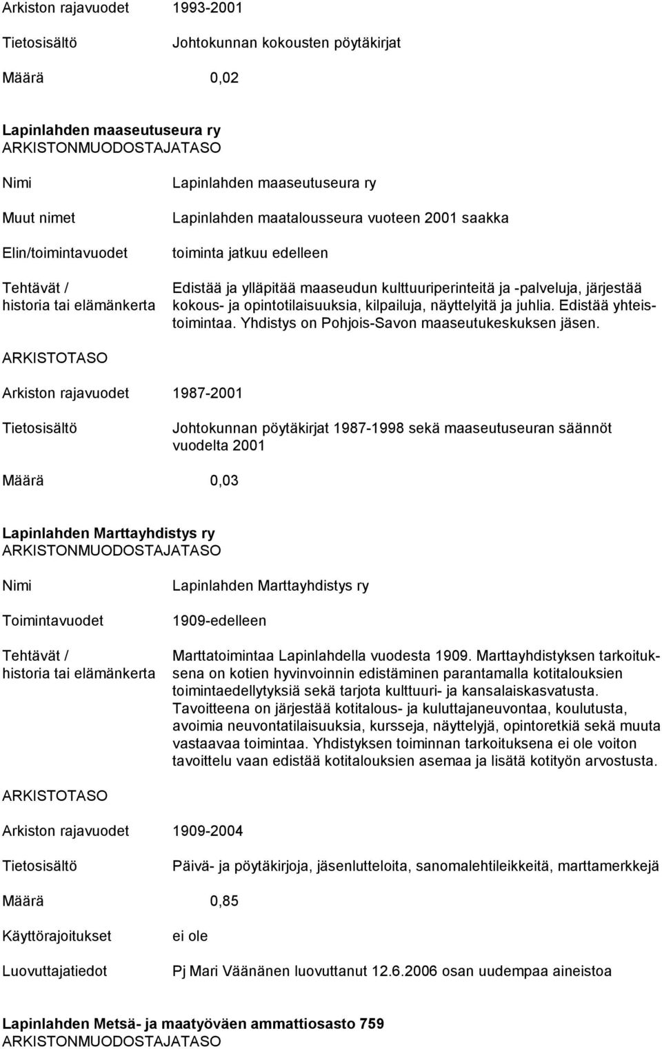 Yhdistys on Pohjois-Savon maaseutukeskuksen jäsen.