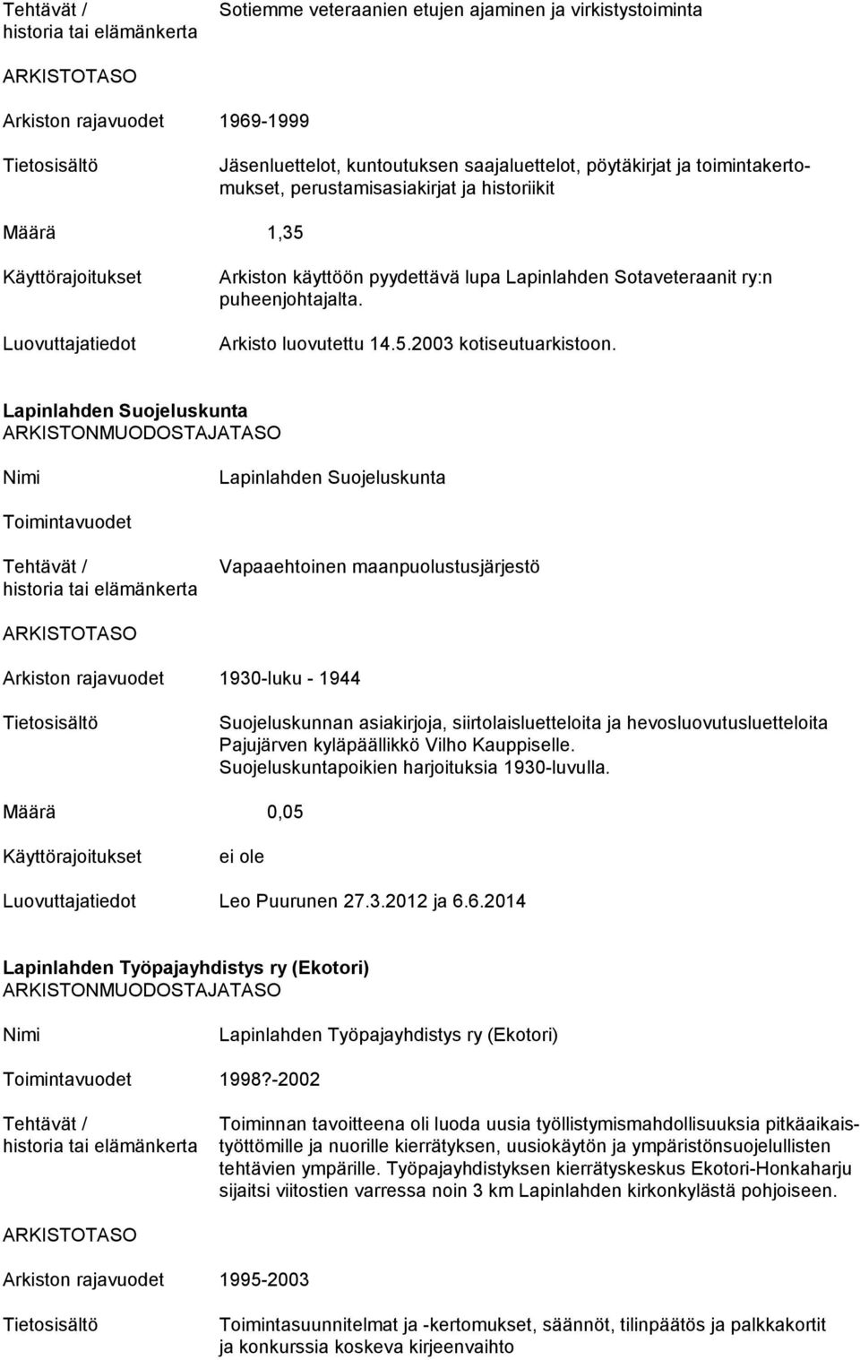 Lapinlahden Suojeluskunta Lapinlahden Suojeluskunta Vapaaehtoinen maanpuolustusjärjestö Arkiston rajavuodet 1930-luku - 1944 Suojeluskunnan asiakirjoja, siirtolaisluetteloita ja