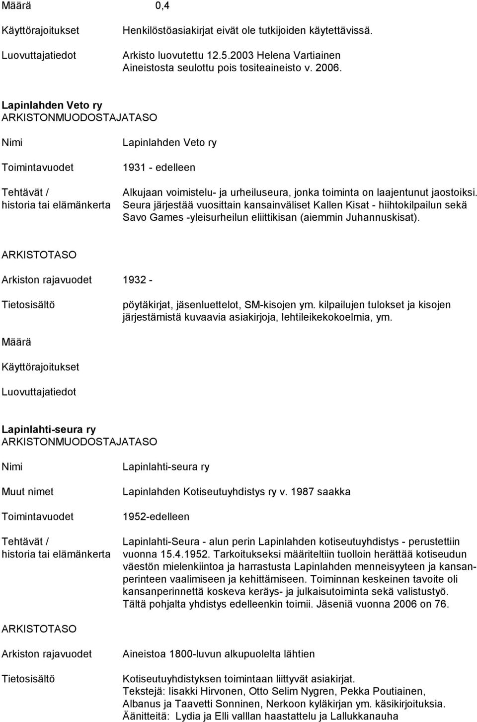 Seura järjestää vuosittain kansainväliset Kallen Kisat - hiihtokilpailun sekä Savo Games -yleisurheilun eliittikisan (aiemmin Juhannuskisat).