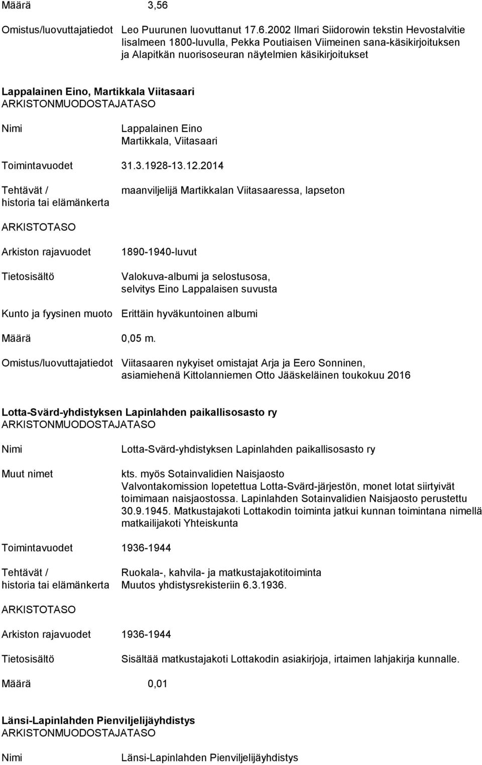 2002 Ilmari Siidorowin tekstin Hevostalvitie Iisalmeen 1800-luvulla, Pekka Poutiaisen Viimeinen sana-käsikirjoituksen ja Alapitkän nuorisoseuran näytelmien käsikirjoitukset Lappalainen Eino,