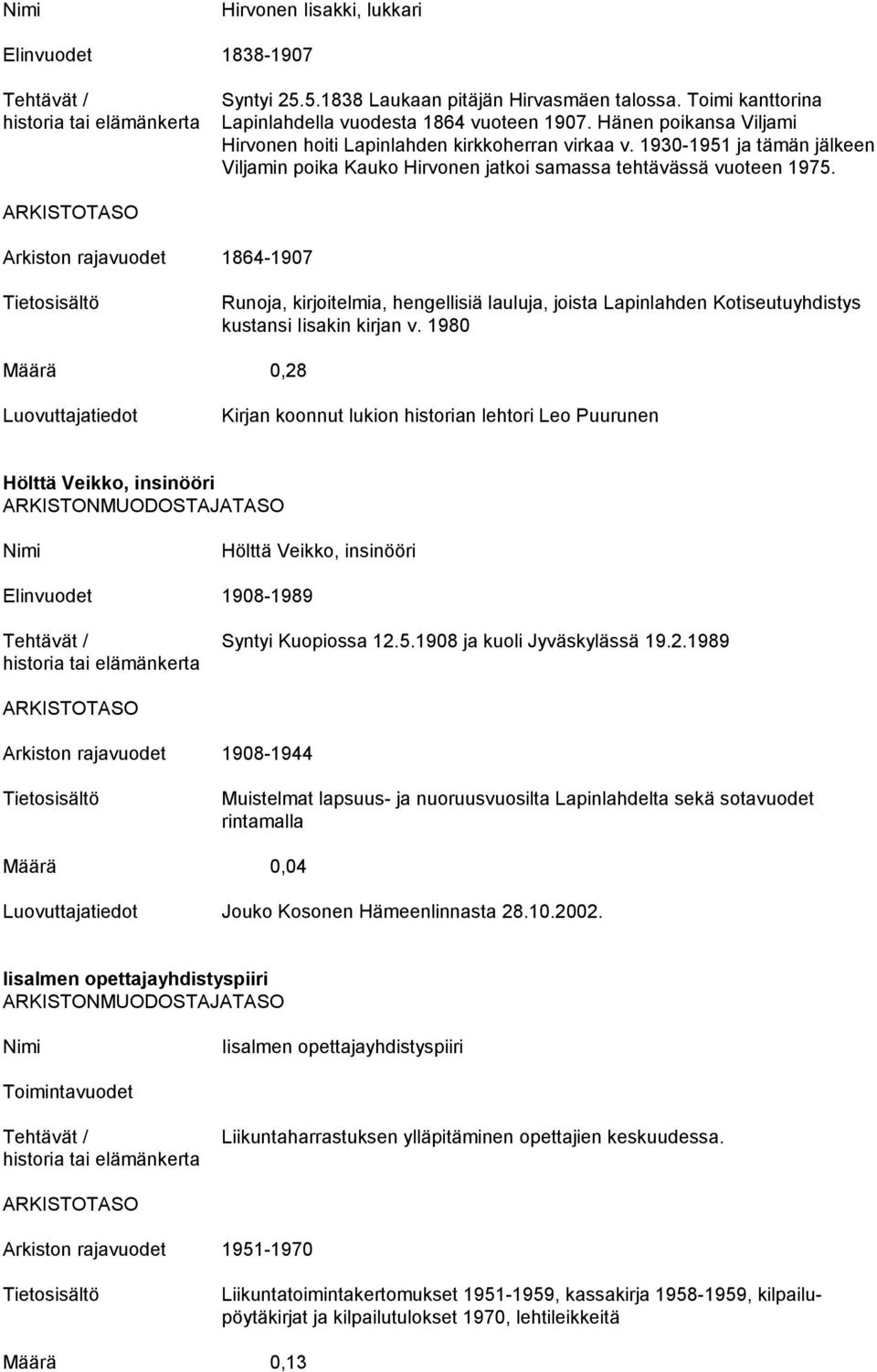 Arkiston rajavuodet 1864-1907 Runoja, kirjoitelmia, hengellisiä lauluja, joista Lapinlahden Kotiseutuyhdistys kustansi Iisakin kirjan v.