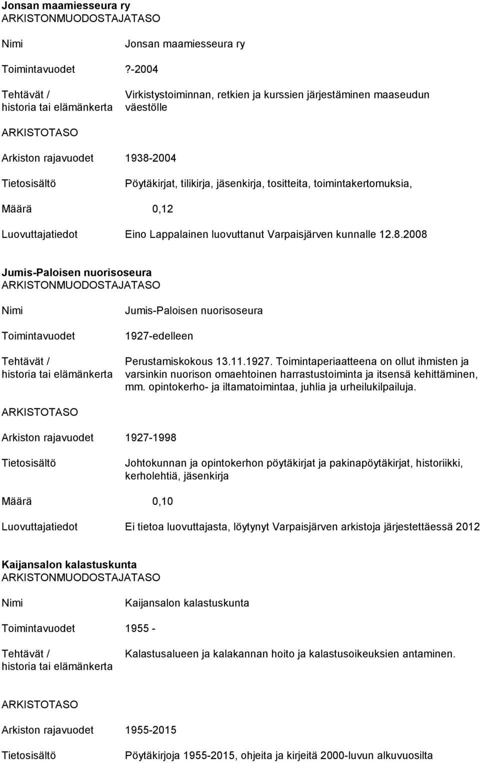 Lappalainen luovuttanut Varpaisjärven kunnalle 12.8.2008 Jumis-Paloisen nuorisoseura Jumis-Paloisen nuorisoseura 1927-