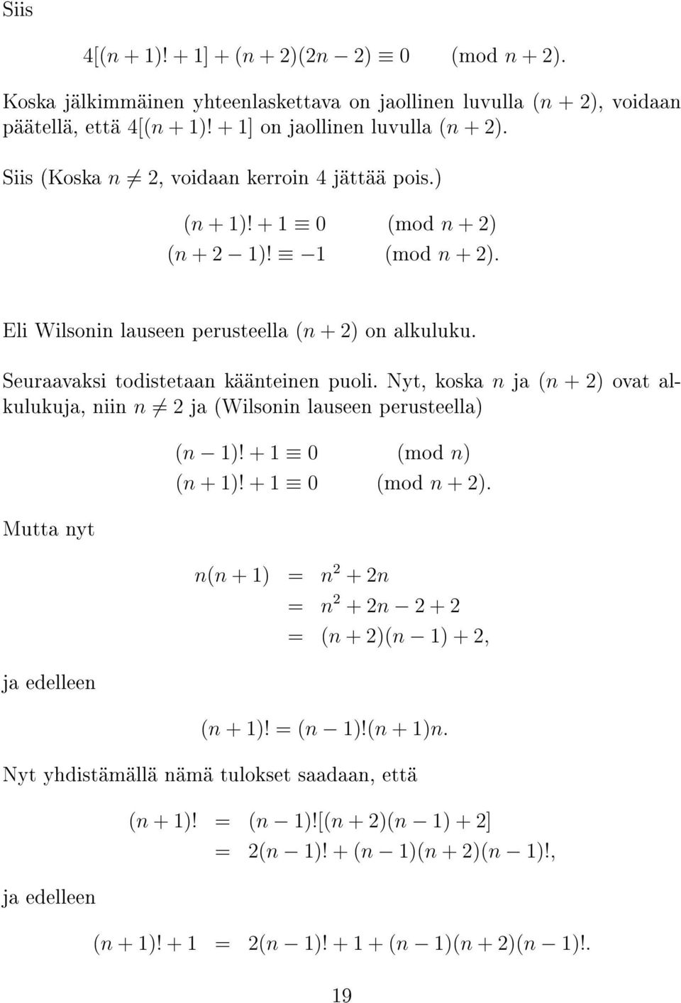 Nyt, koska n ja (n + 2) ovat alkulukuja, niin n 2 ja (Wilsonin lauseen perusteella) Mutta nyt ja edelleen (n 1)! + 1 0 (mod n) (n + 1)! + 1 0 (mod n + 2).