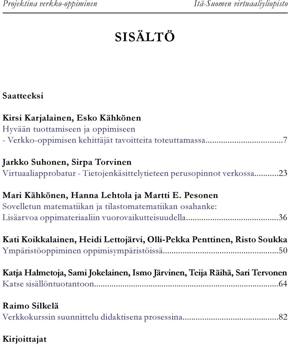 Pesonen Sovelletun matematiikan ja tilastomatematiikan osahanke: Lisäarvoa oppimateriaaliin vuorovaikutteisuudella.