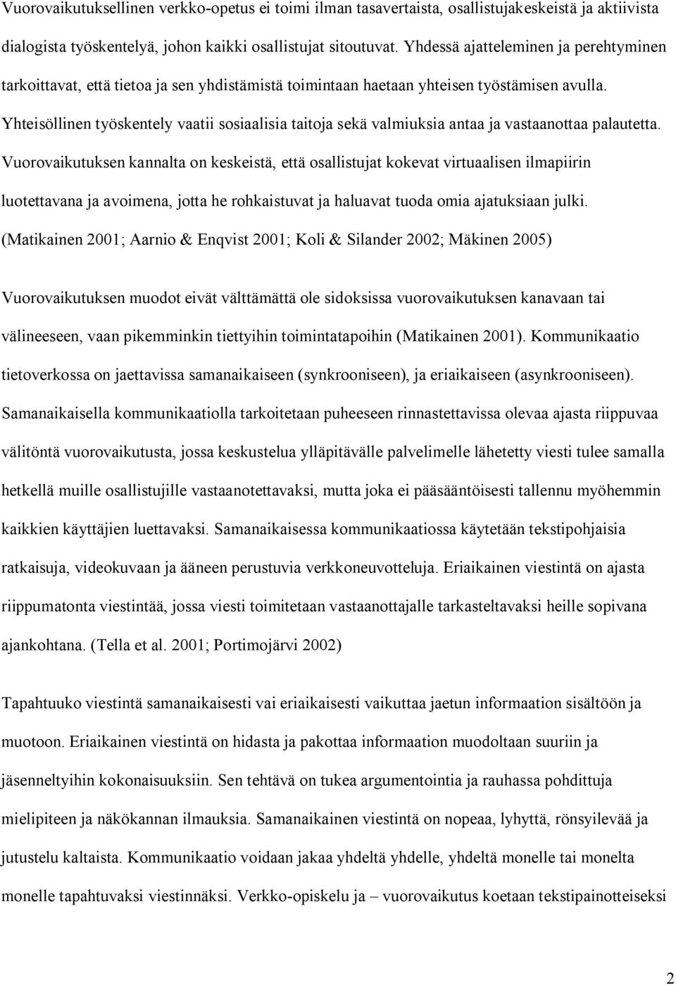 Yhteisöllinen työskentely vaatii sosiaalisia taitoja sekä valmiuksia antaa ja vastaanottaa palautetta.