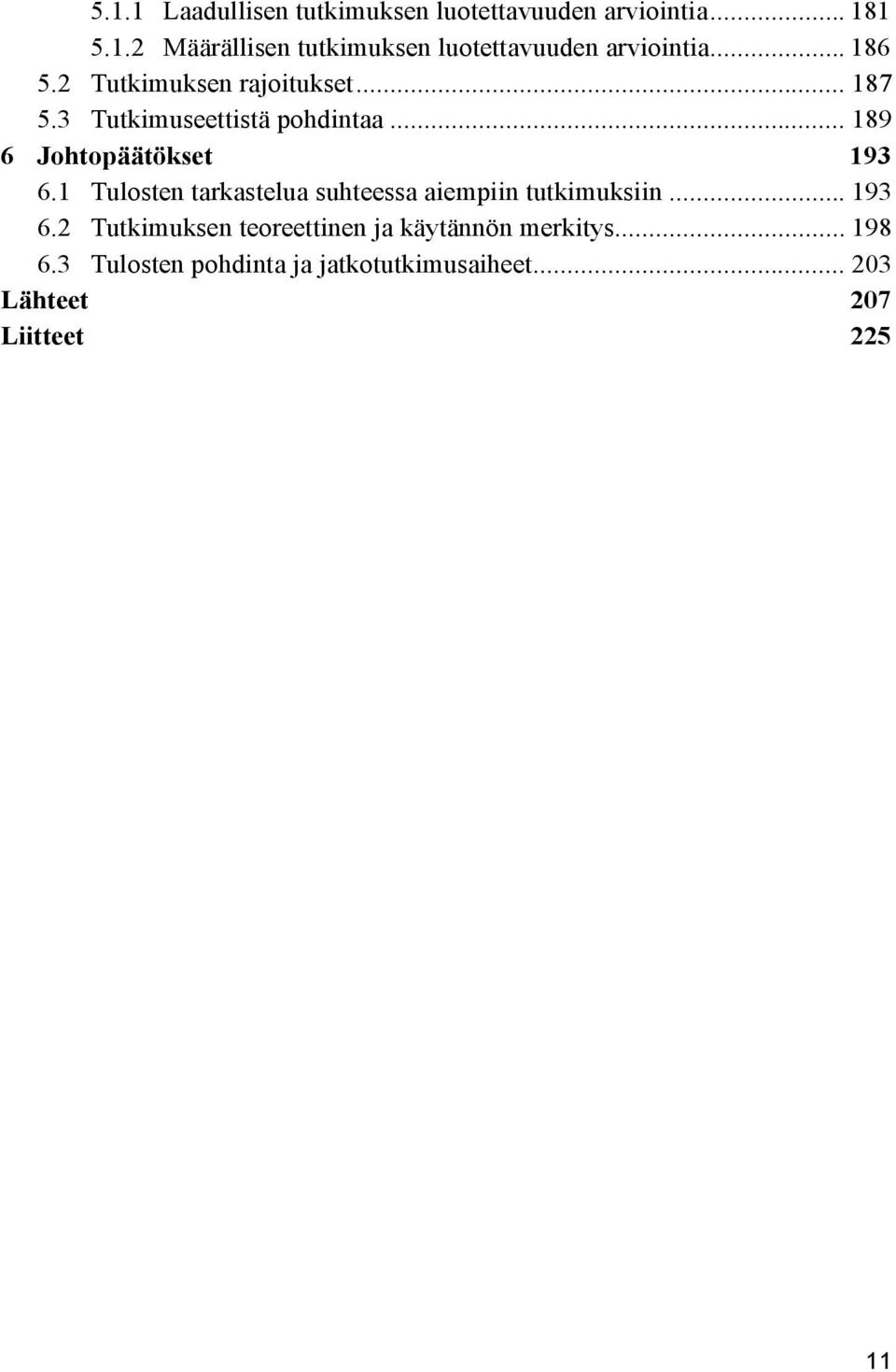 1 Tulosten tarkastelua suhteessa aiempiin tutkimuksiin... 193 6.