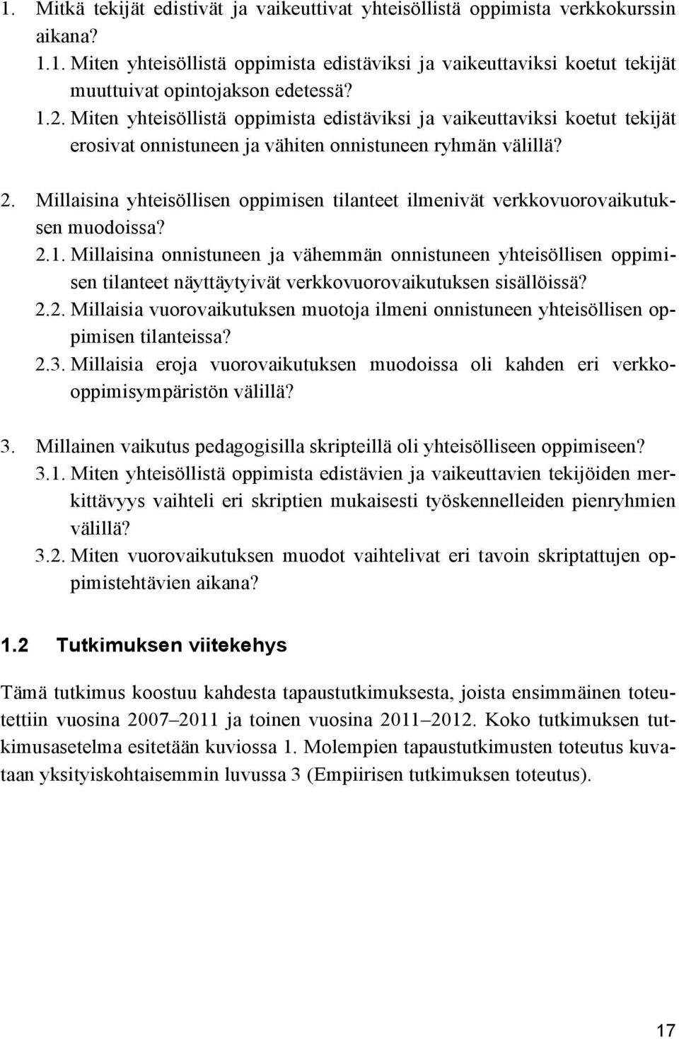 Millaisina yhteisöllisen oppimisen tilanteet ilmenivät verkkovuorovaikutuksen muodoissa? 2.1.