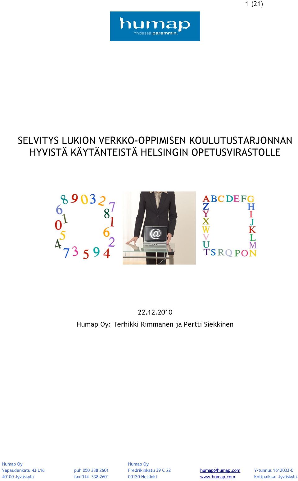 2010 Humap Oy: Terhikki Rimmanen ja Pertti Siekkinen Humap Oy Humap Oy Vapaudenkatu 43