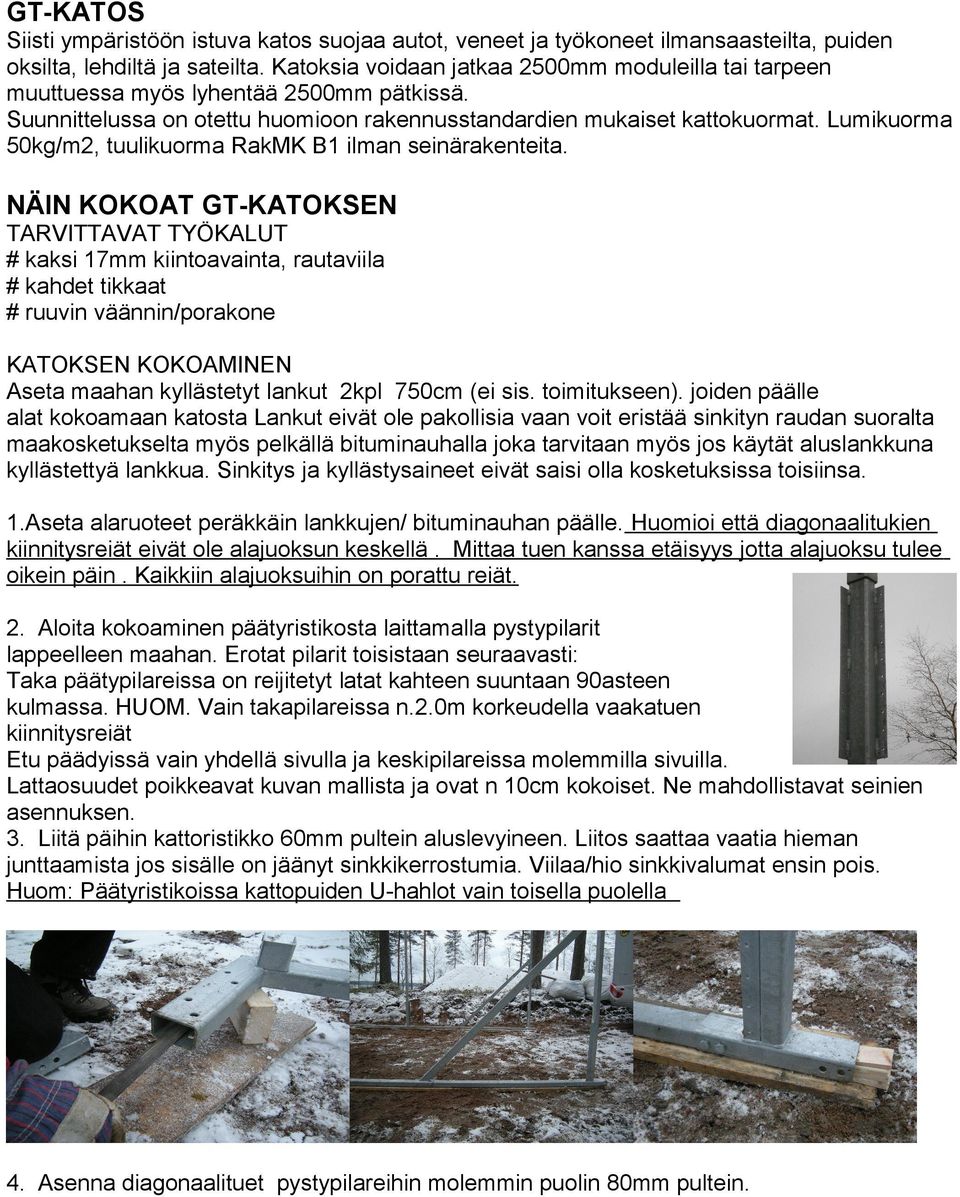 Lumikuorma 50kg/m2, tuulikuorma RakMK B1 ilman seinärakenteita.