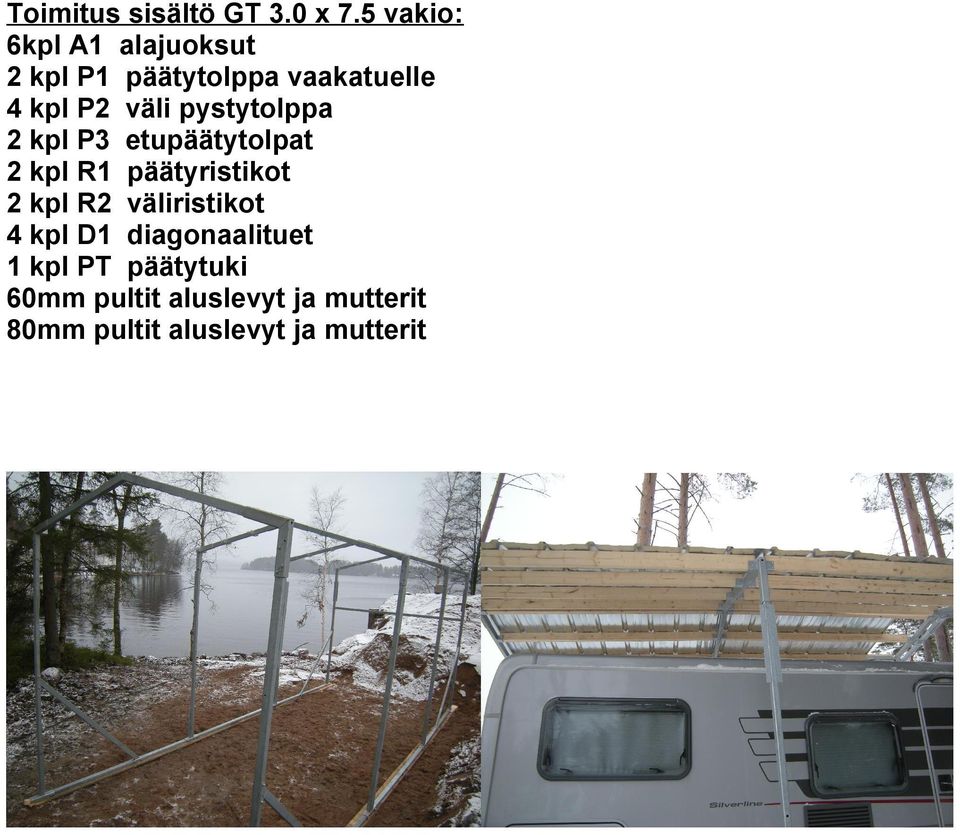 väli pystytolppa 2 kpl P3 etupäätytolpat 2 kpl R1 päätyristikot 2 kpl R2