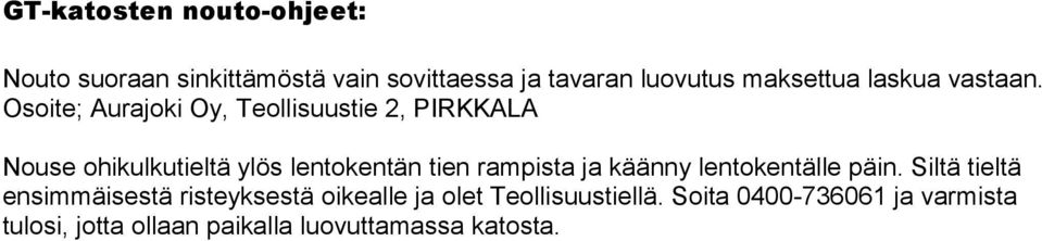 Osoite; Aurajoki Oy, Teollisuustie 2, PIRKKALA Nouse ohikulkutieltä ylös lentokentän tien rampista