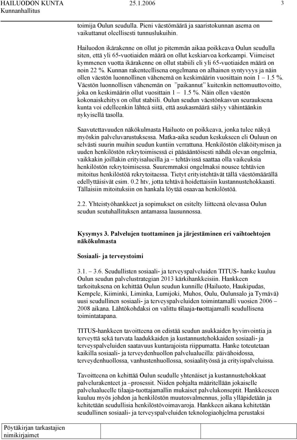 Viimeiset kymmenen vuotta ikärakenne on ollut stabiili eli yli 65-vuotiaiden määrä on noin 22 %.