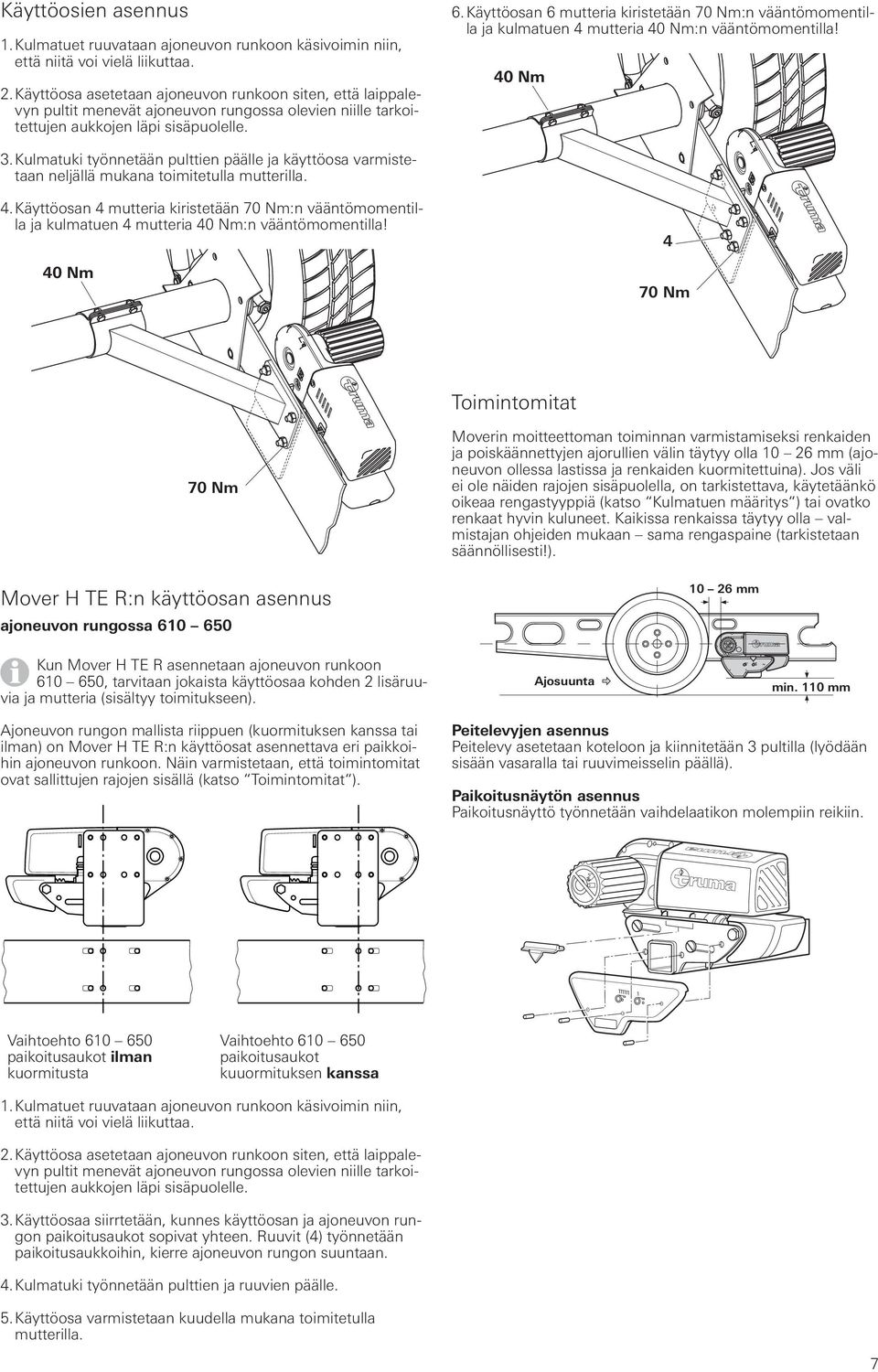 Käyttöosan 6 mutteria kiristetään 70 Nm:n vääntömomentilla ja kulmatuen 4 mutteria 40 Nm:n vääntömomentilla! 40 Nm 3.