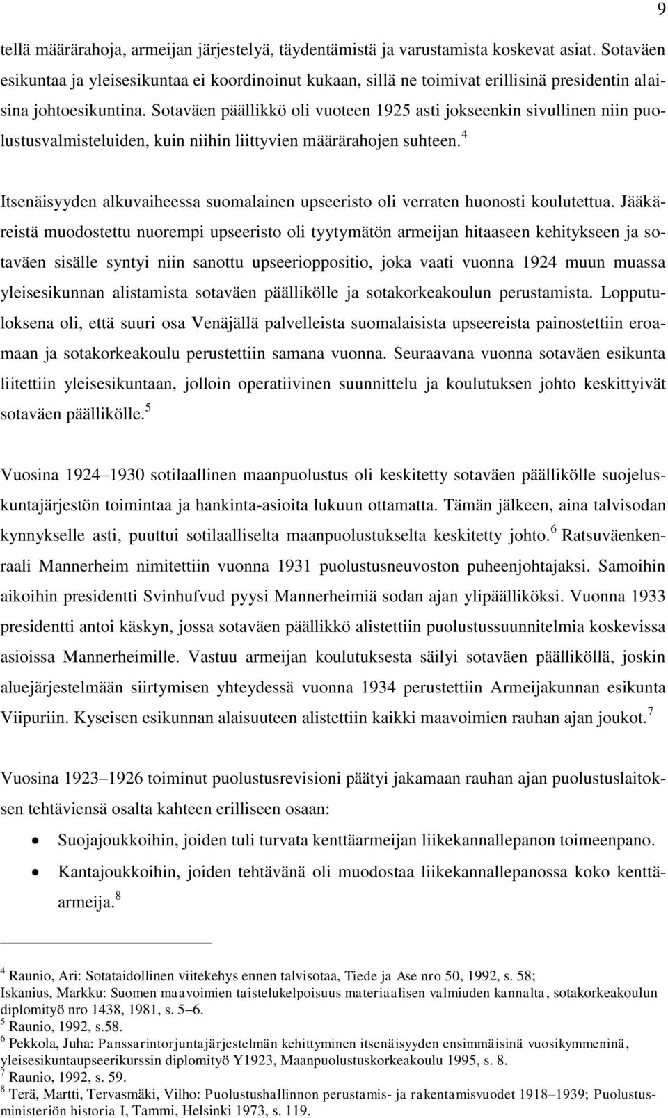 Sotaväen päällikkö oli vuoteen 1925 asti jokseenkin sivullinen niin puolustusvalmisteluiden, kuin niihin liittyvien määrärahojen suhteen.