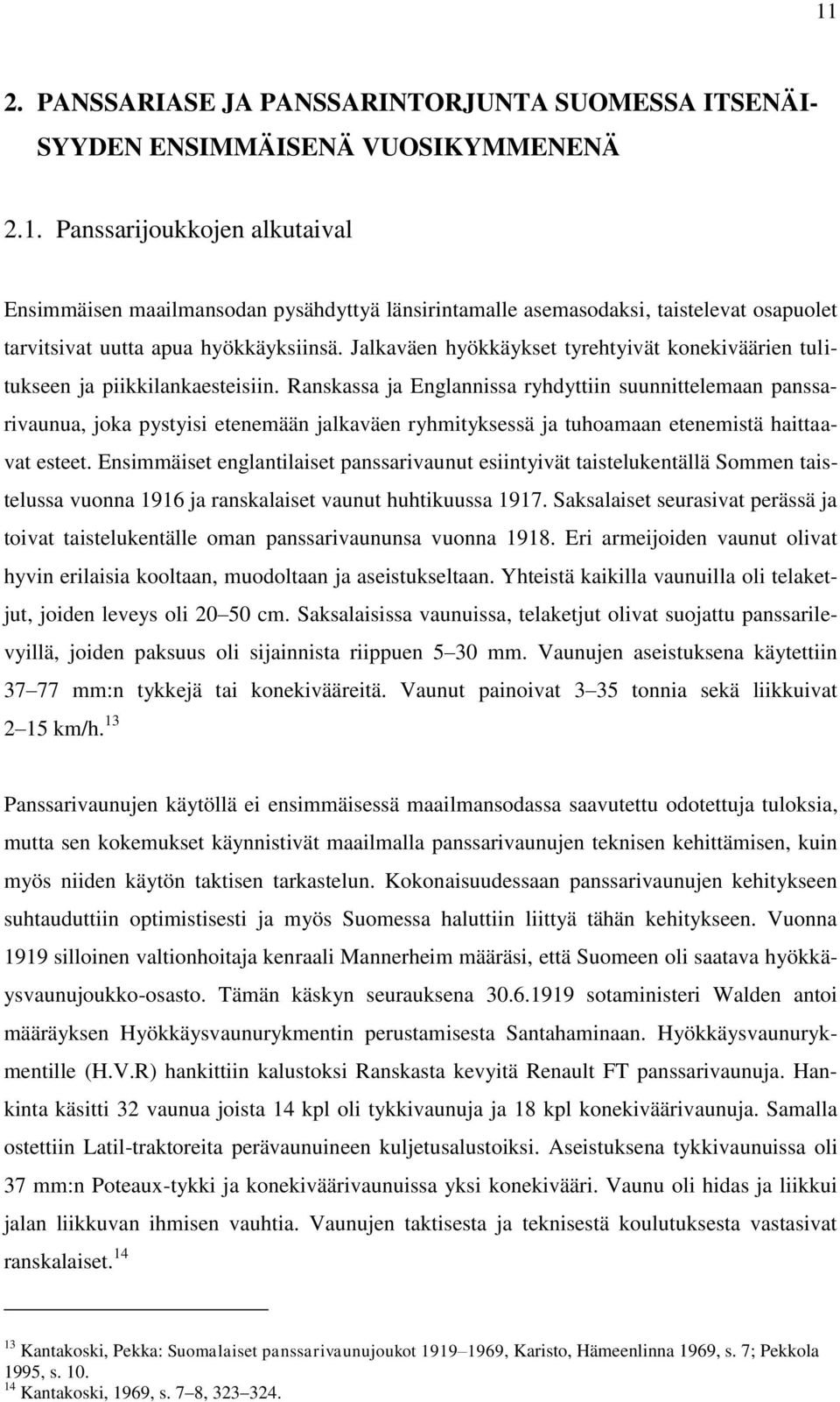 Ranskassa ja Englannissa ryhdyttiin suunnittelemaan panssarivaunua, joka pystyisi etenemään jalkaväen ryhmityksessä ja tuhoamaan etenemistä haittaavat esteet.