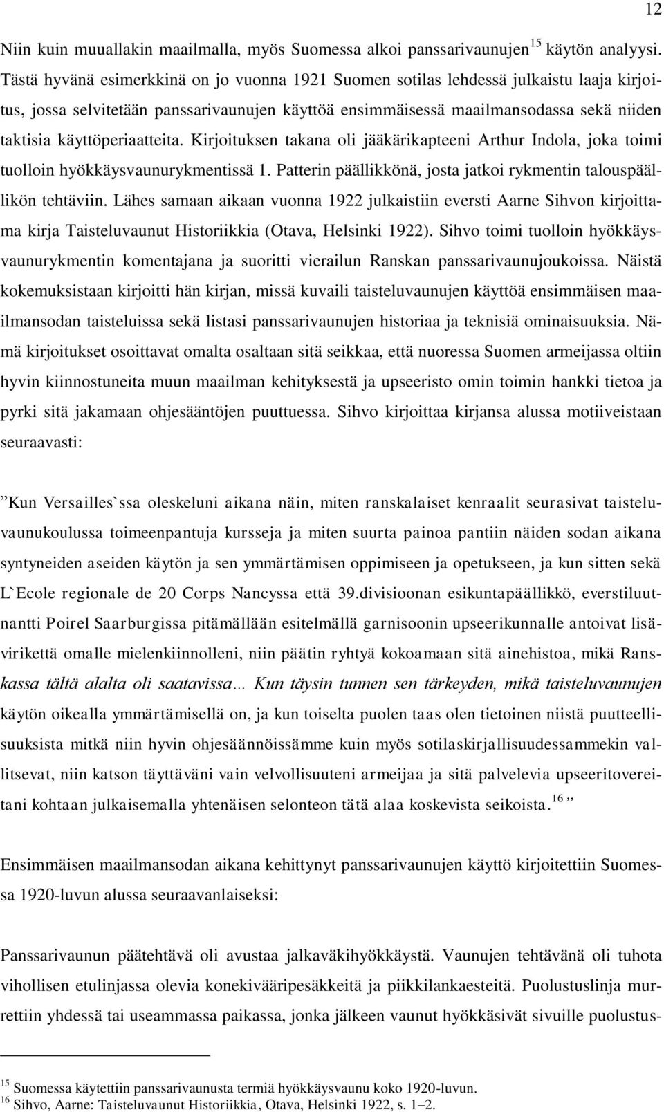 käyttöperiaatteita. Kirjoituksen takana oli jääkärikapteeni Arthur Indola, joka toimi tuolloin hyökkäysvaunurykmentissä 1. Patterin päällikkönä, josta jatkoi rykmentin talouspäällikön tehtäviin.