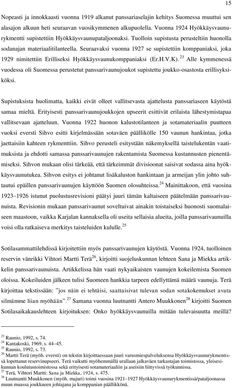 Seuraavaksi vuonna 1927 se supistettiin komppaniaksi, joka 1929 nimitettiin Erilliseksi Hyökkäysvaunukomppaniaksi (Er.H.V.K).