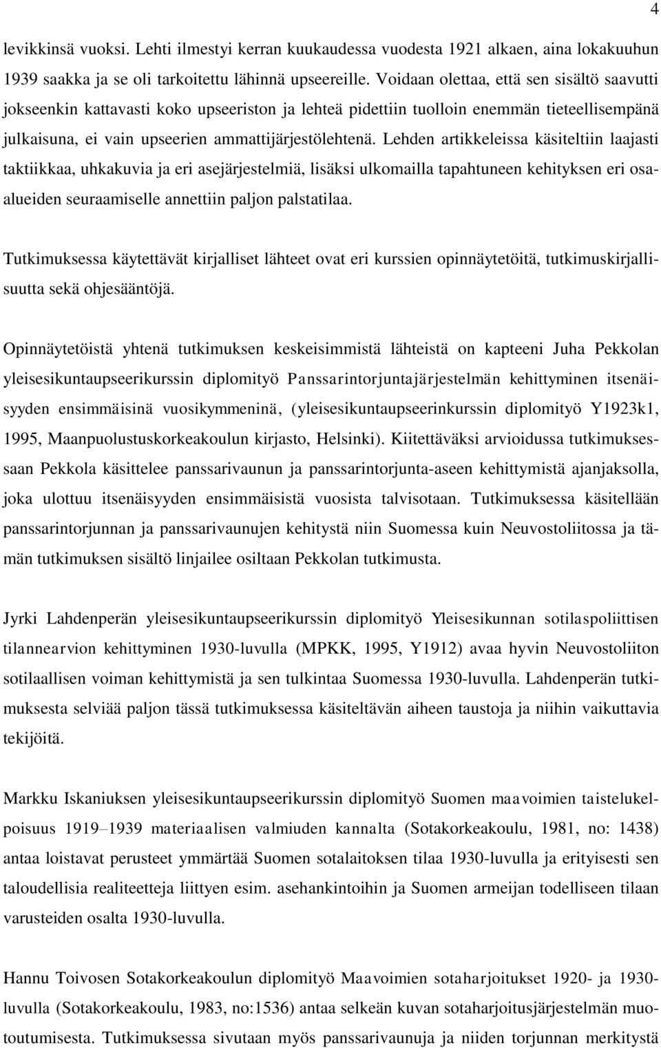 Lehden artikkeleissa käsiteltiin laajasti taktiikkaa, uhkakuvia ja eri asejärjestelmiä, lisäksi ulkomailla tapahtuneen kehityksen eri osaalueiden seuraamiselle annettiin paljon palstatilaa.